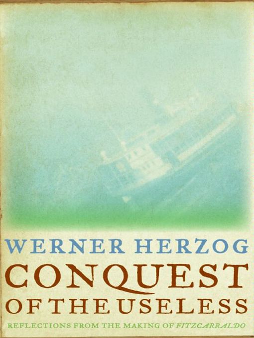Title details for Conquest of the Useless by Werner Herzog - Available